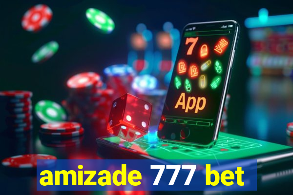 amizade 777 bet